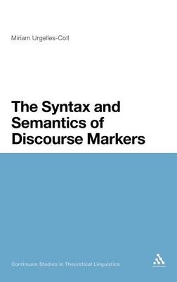 The Syntax and Semantics of Discourse Markers - Urgelles-Coll, Miriam, and Chapman, Siobhan (Editor)