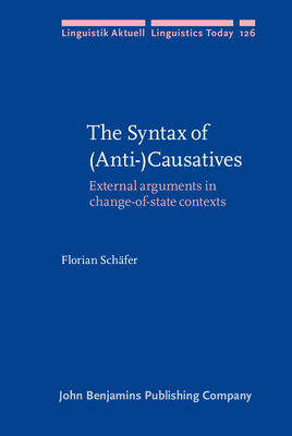 The Syntax of (Anti-)Causatives: External Arguments in Change-Of-State Contexts - Schfer, Florian