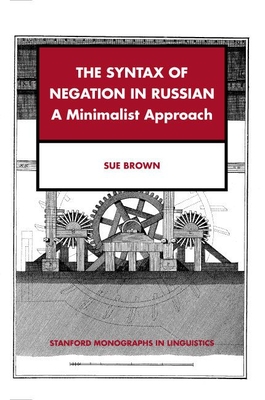 The Syntax of Negation in Russian: A Minimalist Approach - Brown, Sue