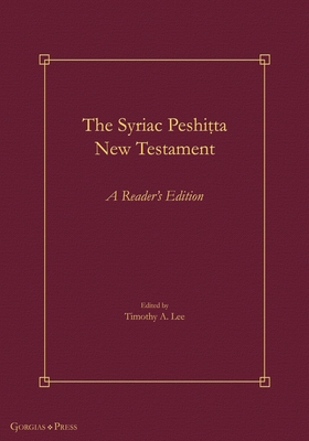 The Syriac Peshi ta New Testament: A Reader's Edition - Lee, Timothy A (Editor)