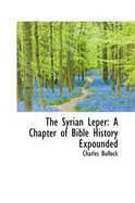 The Syrian Leper: A Chapter of Bible History Expounded