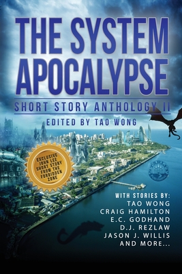 The System Apocalypse Short Story Anthology II: A LitRPG post-apocalyptic fantasy and science fiction anthology - Wong, Tao, and Hamilton, Craig, and Godhand, E C