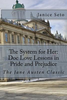 The System for Her: Doc Love Lessons in Pride and Prejudice: The Jane Austen Classic and Betty Neels - Seto, Janice