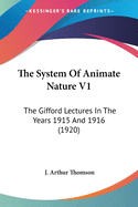 The System Of Animate Nature V1: The Gifford Lectures In The Years 1915 And 1916 (1920)