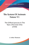 The System Of Animate Nature V1: The Gifford Lectures In The Years 1915 And 1916 (1920)
