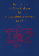 The System of Five Cakras in Kubjik matatantra 14-16