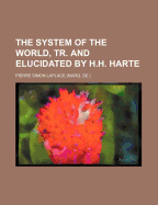 The System of the World, Tr. and Elucidated by H.H. Harte; Volume 1