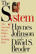 The System: The American Way of Politics at the Breaking Point - Johnson, Haynes Bonner, and Broder, David S
