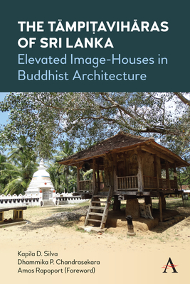 The Tmpiaviharas of Sri Lanka: Elevated Image-Houses in Buddhist Architecture - Silva, Kapila D., and Chandrasekara, Dhammika P., and Rapoport, Amos (Foreword by)