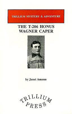 The T-206 Honus Wagner Caper - Amann, Janet