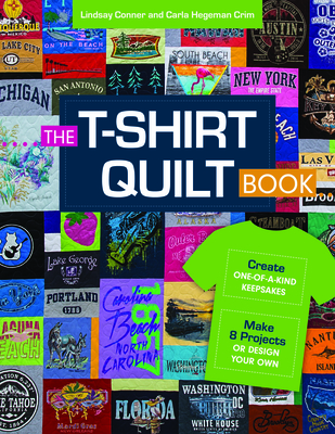 The T-Shirt Quilt Book: Recycle Your Tees, 8 Exciting Projects - Conner, Lindsay, and Crim, Carla Hegeman