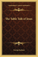 The Table Talk of Jesus