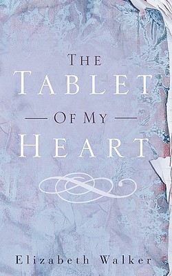 The Tablet of My Heart - Walker, Elizabeth, Dr., Ph.D.