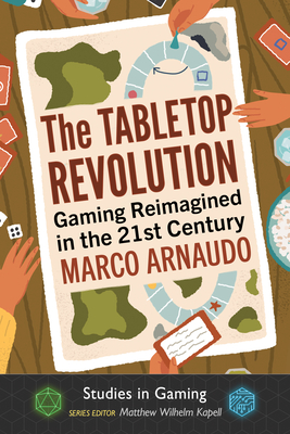 The Tabletop Revolution: Gaming Reimagined in the 21st Century - Arnaudo, Marco