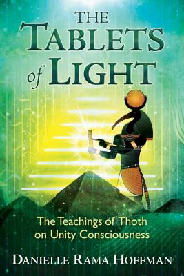 The Tablets of Light: The Teachings of Thoth on Unity Consciousness - Hoffman, Danielle Rama