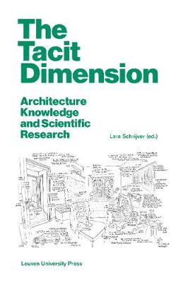 The Tacit Dimension: Architecture Knowledge and Scientific Research - Schrijver, Lara (Editor)