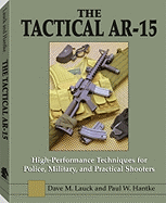The Tactical AR-15: High-Performance Techniques for Police, Military, and Practical Shooters