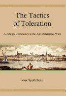 The Tactics of Toleration: A Refugee Community in the Age of Religious Wars