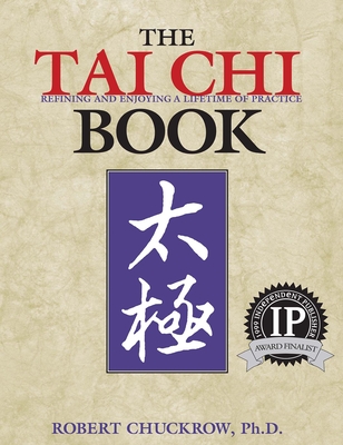 The Tai CHI Book: Refining and Enjoying a Lifetime of Practice - Chuckrow, Robert