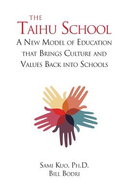 The Taihu School: A New Model of Education that Brings Culture and Values Back into Schools - Bodri, Bill, and Kuo, Sami