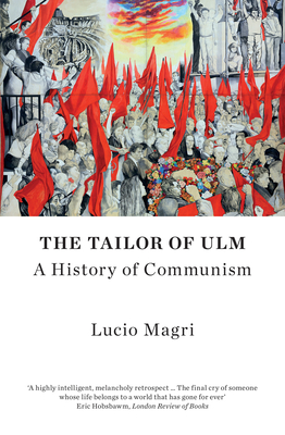 The Tailor of Ulm: A History of Communism - Magri, Lucio, and Camiller, Patrick (Translated by)