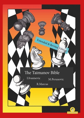 The Taimanov Bible Extended and Revised Edition: A Complete Repertoire for Black - Ivanisevic, and Perunovic, and Marcus