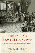 The Taiping Heavenly Kingdom: Rebellion and the Blasphemy of Empire