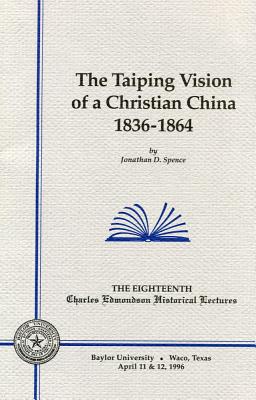 The Taiping Vision of a Christian China - Spence, Jonathan D, Mr.