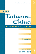 The Taiwan-china Connection: Democracy And Development Across The Taiwan Straits