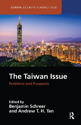 The Taiwan Issue: Problems and Prospects - Schreer, Benjamin (Editor), and Tan, Andrew T. H. (Editor)