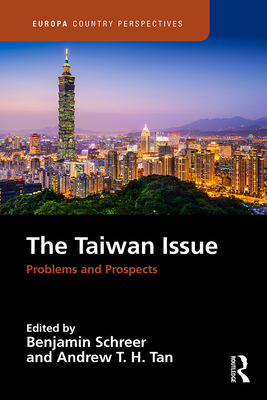 The Taiwan Issue: Problems and Prospects - Schreer, Benjamin (Editor), and Tan, Andrew T H (Editor)