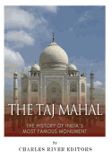 The Taj Mahal: The History of India's Most Famous Monument