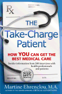 The Take-Charge Patient: How You Can Get the Best Medical Care
