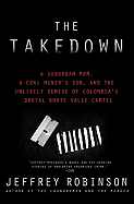 The Takedown: A Suburban Mom, a Coal Miner's Son, and the Unlikely Demise of Colombia's Brutal Norte Valle Cartel