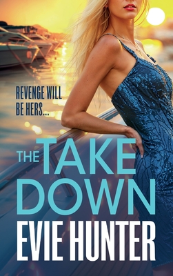 The Takedown: The BRAND NEW gripping revenge thriller from Evie Hunter for 2024 - Hunter, Evie