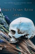 The Taking of Persephone Series: Three Years With Ares