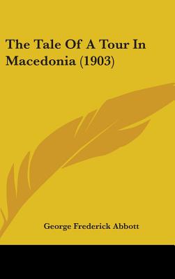The Tale Of A Tour In Macedonia (1903) - Abbott, George Frederick