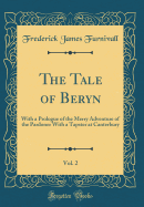 The Tale of Beryn, Vol. 2: With a Prologue of the Merry Adventure of the Pardoner with a Tapster at Canterbury (Classic Reprint)