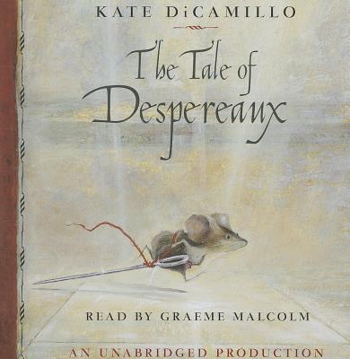 The Tale of Despereaux: Being the Story of a Mouse, a Princess, Some Soup and a Spool of Thread - DiCamillo, Kate, and Malcolm, Graeme (Read by)