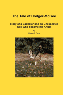 The Tale of Dodger-McGee: The Story of a Bachelor and His Unexpected Dog