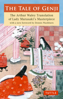 The Tale of Genji: The Arthur Waley Translation of Lady Murasaki's Masterpiece with a New Foreword by Dennis Washburn - Shikibu, Murasaki, and Waley, Arthur (Translated by), and Washburn, Dennis (Foreword by)