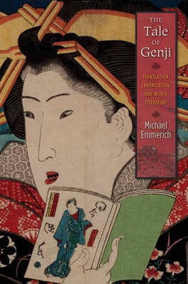 The Tale of Genji: Translation, Canonization, and World Literature - Emmerich, Michael