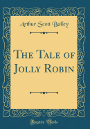 The Tale of Jolly Robin (Classic Reprint)