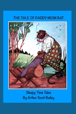 The Tale of Paddy Muskrat: Sleepy-Time Tales - Trust, The Gunston (Editor), and Bailey, Arthur Scott