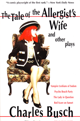 The Tale of the Allergist's Wife and Other Plays: The Tale of the Allergist's Wife, Vampire Lesbians of Sodom, Psycho Beach Party, the Lady in Questio - Busch, Charles