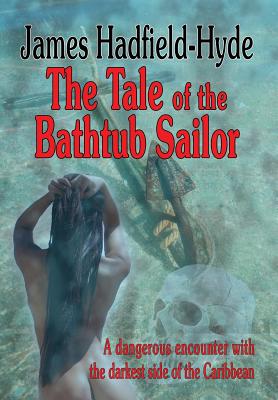 The tale of the bathtub sailor: A dangerous encounter with the darkest side of the Caribbean - Hadfield-Hyde, James