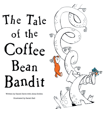 The Tale of the Coffee Bean Bandit - Davis, Daniel, and Golden, Alma