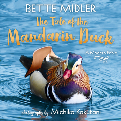The Tale of the Mandarin Duck: A Modern Fable - Midler, Bette, and Kakutani, Michiko (Afterword by)