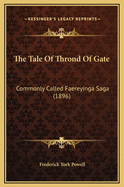 The Tale of Thrond of Gate: Commonly Called Faereyinga Saga (1896)