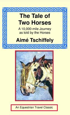 The Tale Of Two Horses A 10 000 Mile Journey As Told By
